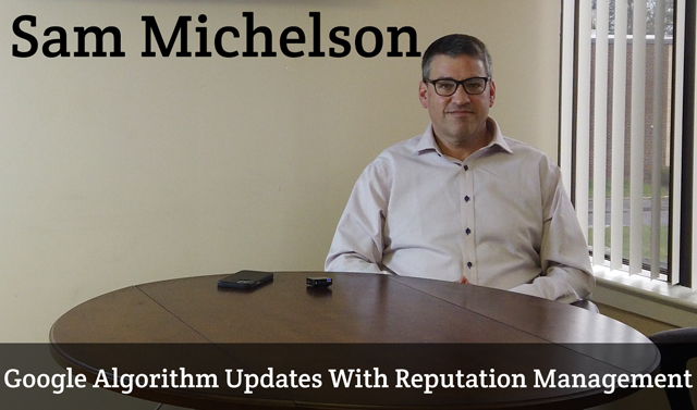 Sam Michelson On Google Algorithm Updates With Reputation Management