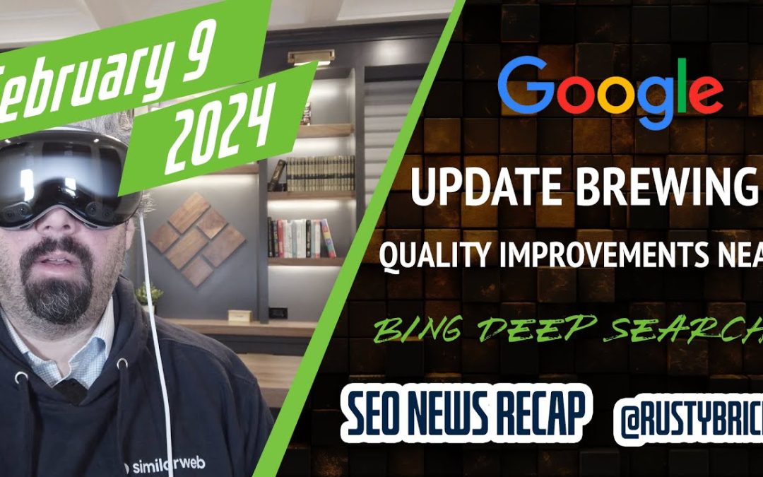 Google Update Brewing, Quality Improvements Still Coming, Ranking Confusion & Bing Deep Search