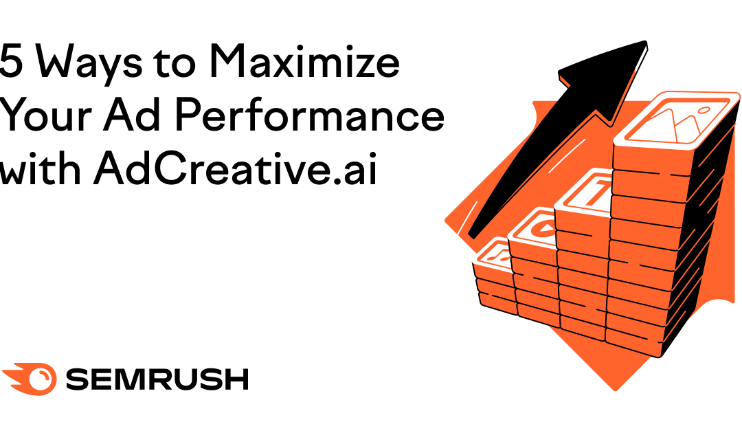 5 Ways to Maximize Your Ad Performance with AdCreative.ai