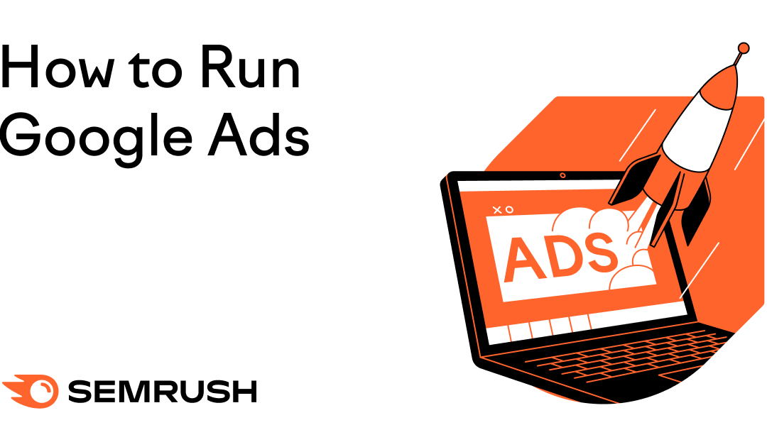 How to Run Google Ads: A 10-Step Guide