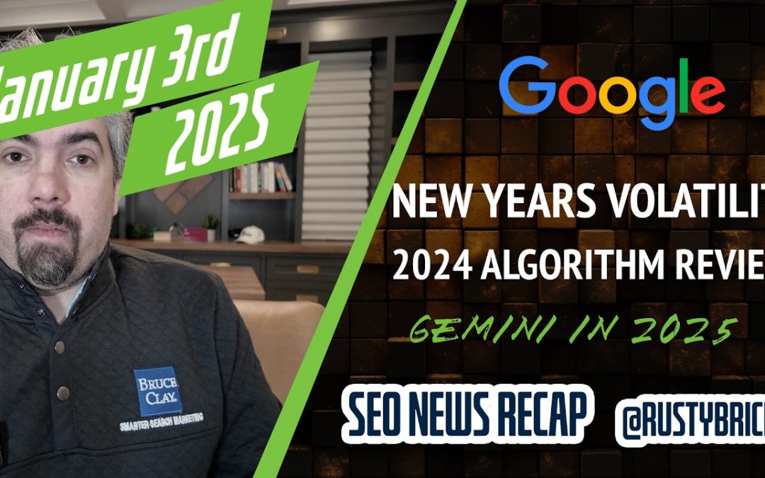 Google New Years Ranking Volatility, 2024 Algorithm Updates, Gemini In 2025 & More