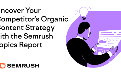 Uncover Your Competitor‘s Organic Content Strategy with the Semrush Topics Report