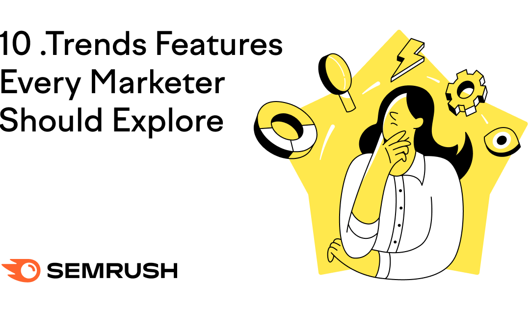 10 .Trends Features Every Marketer Should Explore