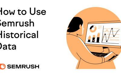 6 Powerful Ways to Use Semrush Historical Data