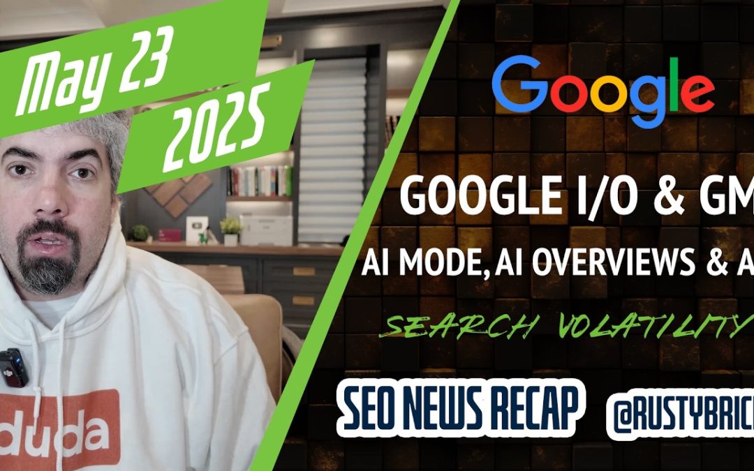 Google I/O, Marketing Live, AI Mode, AI Overviews, AI Ads, Search Volatility & More