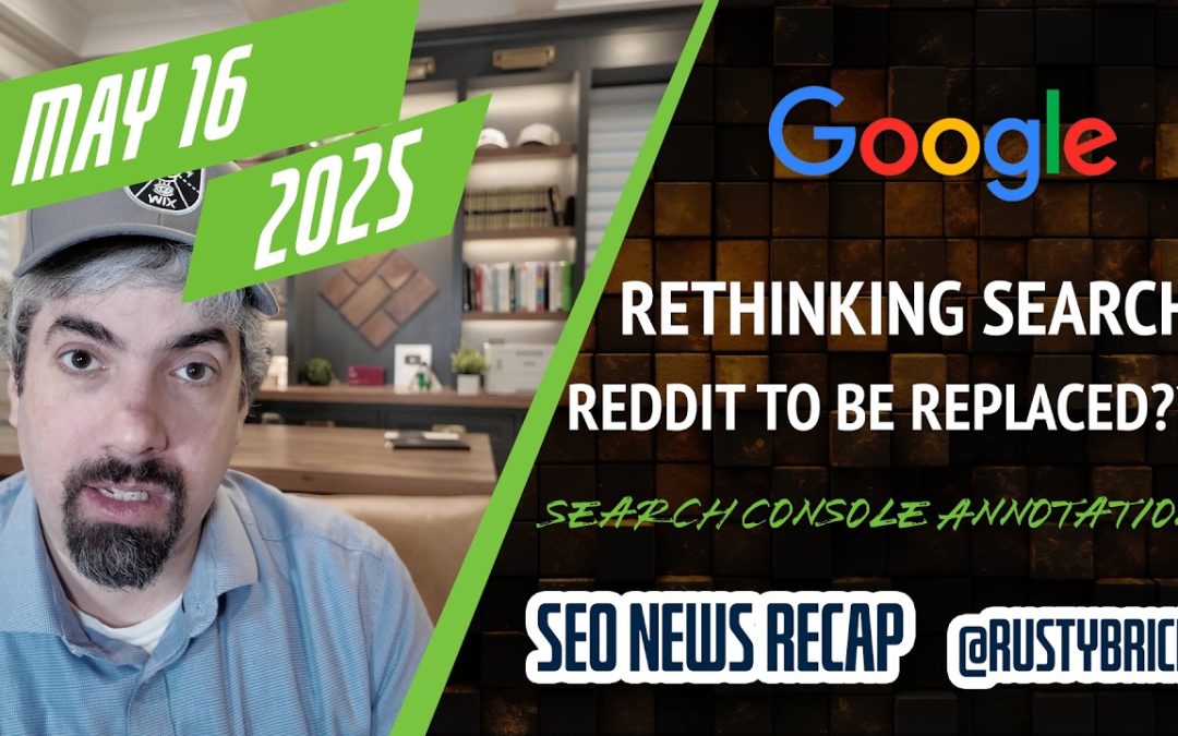 Google Rethinking Search, Replacing Reddit, Search Console Annotations & So Much More