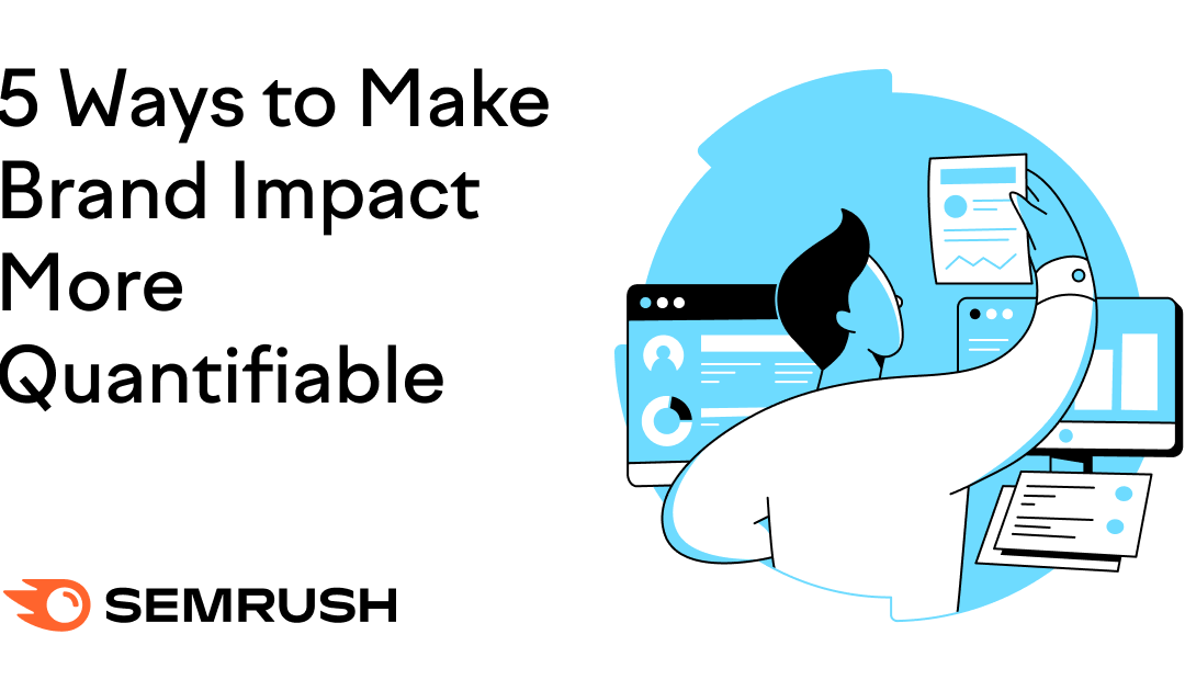 5 Ways To Make Brand Impact More Quantifiable