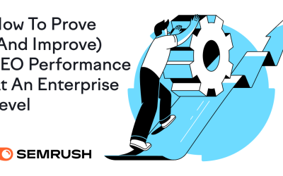 How To Prove (And Improve) SEO Performance At An Enterprise Level