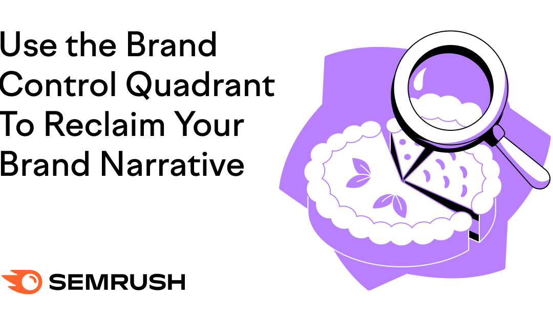 Use The Brand Control Quadrant to Reclaim Your Brand Narrative